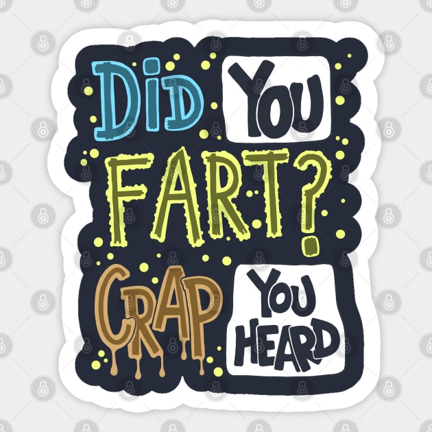 Did You Fart ? Crap You Heard Sticker by Scriptnbones
